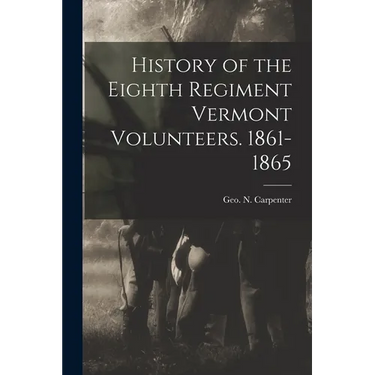 History of the Eighth Regiment Vermont Volunteers. 1861-1865