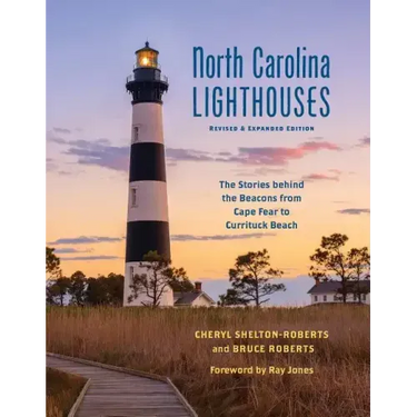 North Carolina Lighthouses: The Stories Behind the Beacons from Cape Fear to Currituck Beach