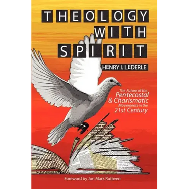 Theology with Spirit: The Future of the Pentecostal & Charismatic Movements in the Twenty-First Century