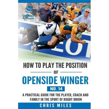 How to play the position of Openside Winger(No. 14): A practical guide for the player, coach and family in the sport of rugby union