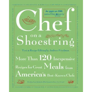 Chef on a Shoestring: More Than 120 Inexpensive Recipes for Great Meals from America's Best-Known Chefs