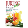 Juicing Magic: 50+ Recipes for Detoxification, Weight Loss, Healthy Smooth Skin, Diabetes, Gain Energy and De-Stress