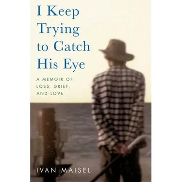 I Keep Trying to Catch His Eye: A Memoir of Loss, Grief, and Love