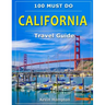 CALIFORNIA Travel Guide: 100 Must Do!