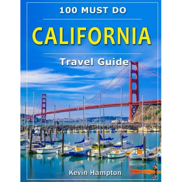 CALIFORNIA Travel Guide: 100 Must Do!