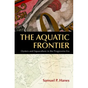 The Aquatic Frontier: Oysters and Aquaculture in the Progressive Era