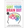 Sort Your Brain Out: Boost Your Performance, Manage Stress and Achieve More