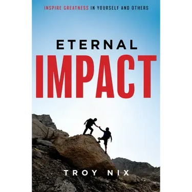 Eternal Impact: Inspire Greatness in Yourself and Others