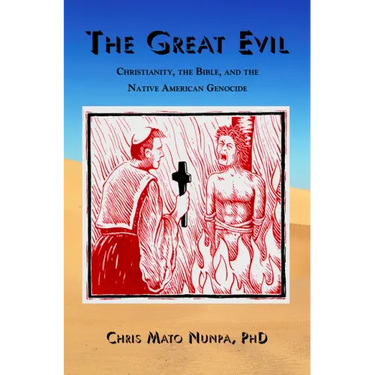 The Great Evil: Christianity, the Bible, and the Native American Genocide