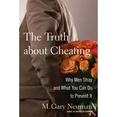 The Truth about Cheating: Why Men Stray and What You Can Do to Prevent It