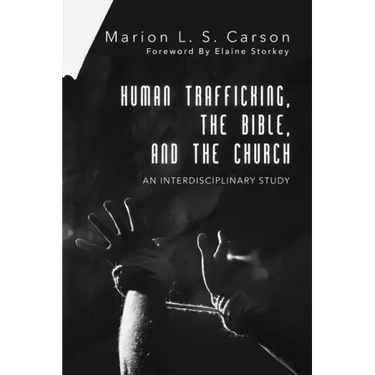 Human Trafficking, the Bible, and the Church: An Interdisciplinary Study