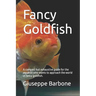 Fancy Goldfish: A compact but exhaustive guide for the aquarist who wants to approach the world of fancy goldfish.