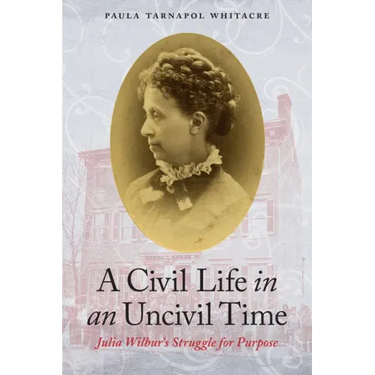A Civil Life in an Uncivil Time: Julia Wilbur's Struggle for Purpose