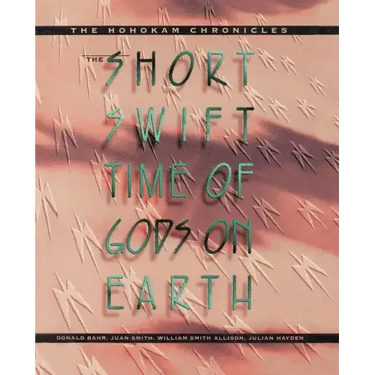 The Short, Swift Time of Gods on Earth: The Hohokam Chronicles