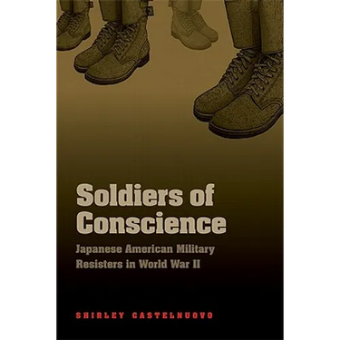 Soldiers of Conscience: Japanese American Military Resisters in World War II