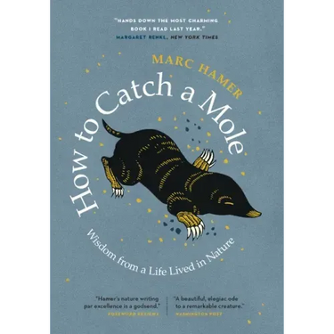 How to Catch a Mole: Wisdom from a Life Lived in Nature