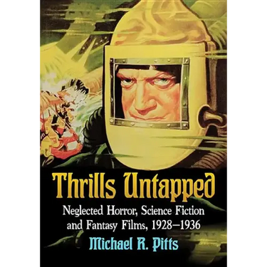 Thrills Untapped: Neglected Horror, Science Fiction and Fantasy Films, 1928-1936