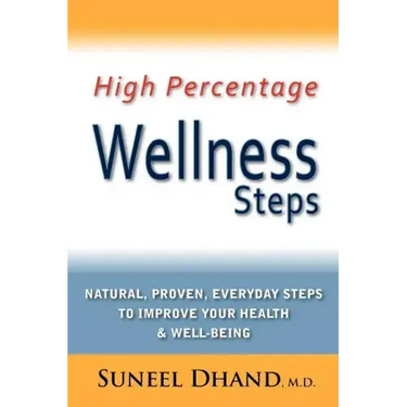 High Percentage Wellness Steps: Natural, Proven, Everyday Steps to Improve Your Health & Well-being