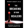 The Breaking of Our Healers: Becoming the Doctor I Never Planned to Be