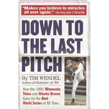 Down to the Last Pitch: How the 1991 Minnesota Twins and Atlanta Braves Gave Us the Best World Series of All Time