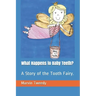 What Happens to Baby Teeth?: A Story of the Tooth Fairy.