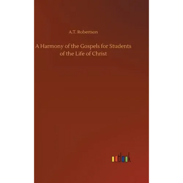 A Harmony of the Gospels for Students of the Life of Christ