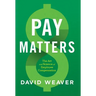 Pay Matters: The Art and Science of Employee Compensation