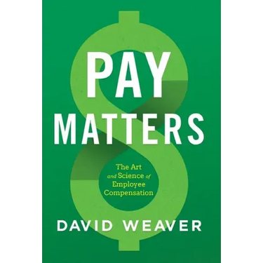 Pay Matters: The Art and Science of Employee Compensation