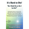 It's Hard to Die!: "Do I Hold On or Do I Let Go?"