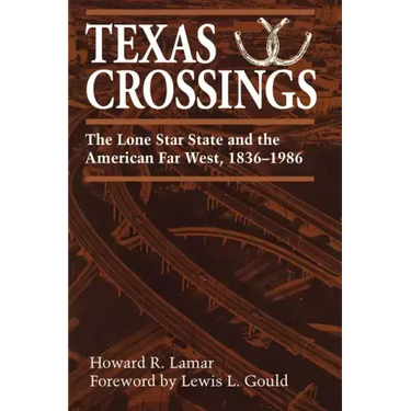Texas Crossings: The Lone Star State and the American Far West, 1836-1986