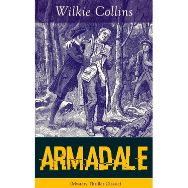 Armadale (Mystery Thriller Classic): A Suspense Novel from the Prolific English Writer, Best Known for the Woman in White, No Name, the Moonstone, the