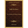 Faith No Fancy: Or a Treatise of Mental Images
