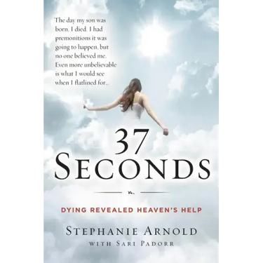 37 Seconds: Dying Revealed Heaven's Help--A Mother's Journey