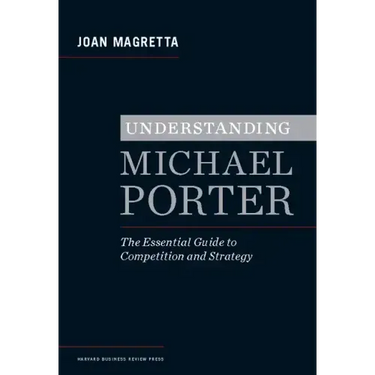 Understanding Michael Porter: The Essential Guide to Competition and Strategy