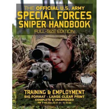 The Official US Army Special Forces Sniper Handbook: Full Size Edition: Discover the Unique Secrets of the Elite Long Range Shooter: 450+ Pages, Big 8