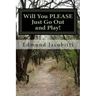 Will You Please Just Go Out and Play!: Before Safety Helmets, Sunscreen, and play dates: Fun with Cod liver oil, lighter fluid, TNT salutes, and other
