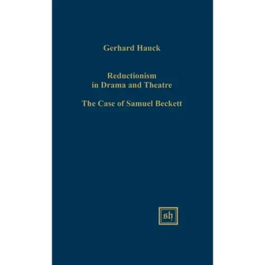 Reductionism in Drama and the Theater: The Case of Samuel Beckett