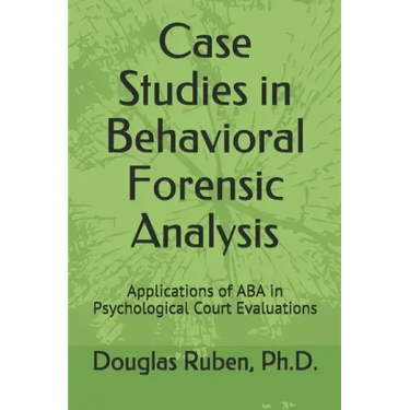 Case Studies in Behavioral Forensic Analysis: Applications of ABA in Psychological Court Evaluations