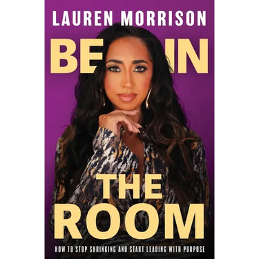 Be In the Room: How to Stop Shrinking and Start Leading with Purpose
