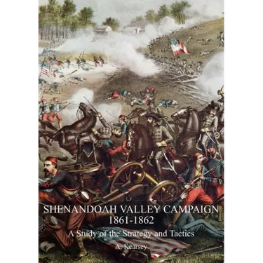 Shenandoah Valley Campaign 1861-1862: A Study Of The Strategy And Tactics