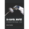 En-Garde, World!: Le Chevalier de Saint-Georges - a novel