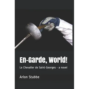 En-Garde, World!: Le Chevalier de Saint-Georges - a novel