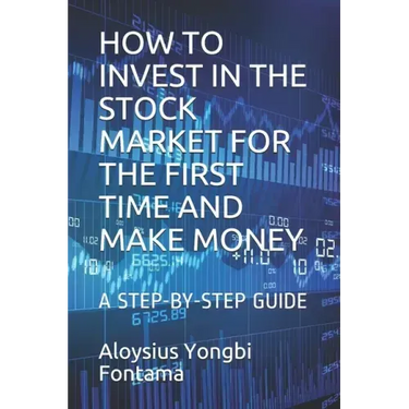 How to Invest in the Stock Market for the First Time and Make Money: A Step-By-Step Guide