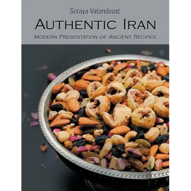 Authentic Iran: Modern Presentation of Ancient Recipes