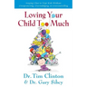 Loving Your Child Too Much: How to Keep a Close Relationship with Your Child Without Overindulging, Overprotecting or Overcontrolling