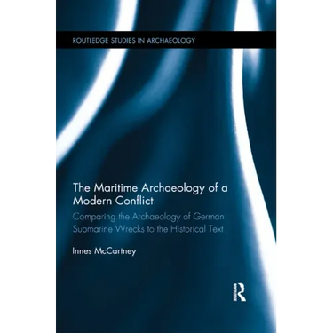 The Maritime Archaeology of a Modern Conflict: Comparing the Archaeology of German Submarine Wrecks to the Historical Text