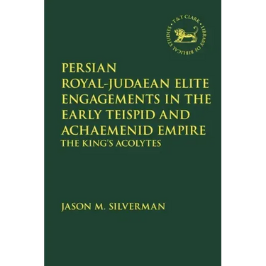 Persian Royal-Judaean Elite Engagements in the Early Teispid and Achaemenid Empire: The King's Acolytes