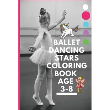 Ballet dancing stars coloring book age 3-8: Fairy Tail Ballerina, Girls Dance, Classical Dance