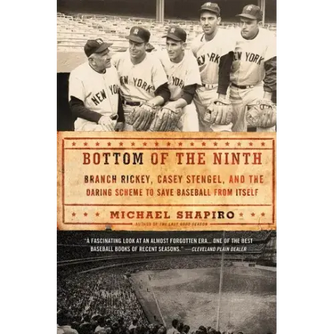 Bottom of the Ninth: Branch Rickey, Casey Stengel, and the Daring Scheme to Save Baseball from Itself