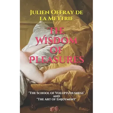 The Wisdom of Pleasures: "The School of Voluptuousness" and "The Art of Enjoyment"